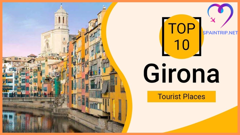 The Best Tourist Destinations in Girona, Spain